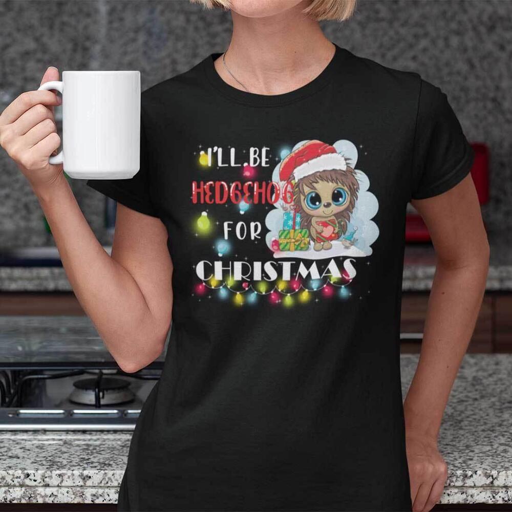 Hedgehog Christmas T Shirt Ill Be Hedgehog For Christmas